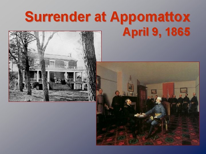 Surrender at Appomattox April 9, 1865 