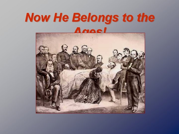 Now He Belongs to the Ages! 