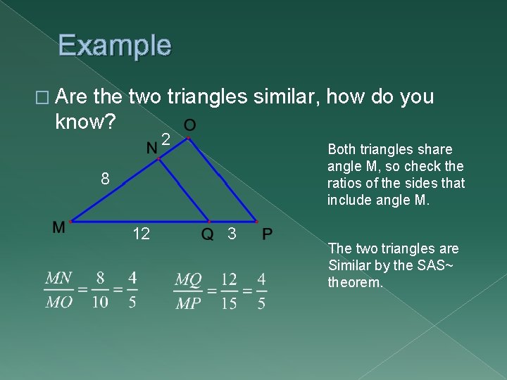 Example � Are the two triangles similar, how do you know? 2 Both triangles