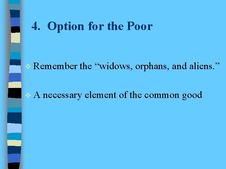 4. Option for the Poor v Remember v. A the “widows, orphans, and aliens.
