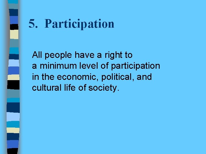 5. Participation All people have a right to a minimum level of participation in