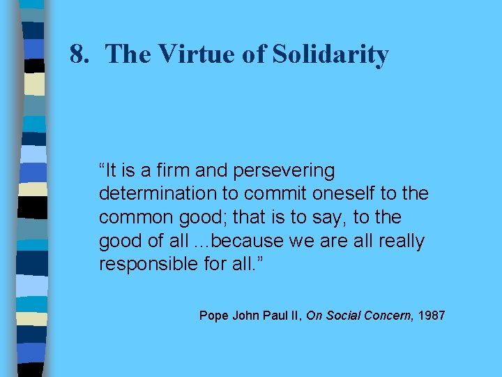 8. The Virtue of Solidarity “It is a firm and persevering determination to commit