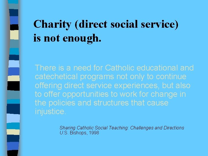 Charity (direct social service) is not enough. There is a need for Catholic educational