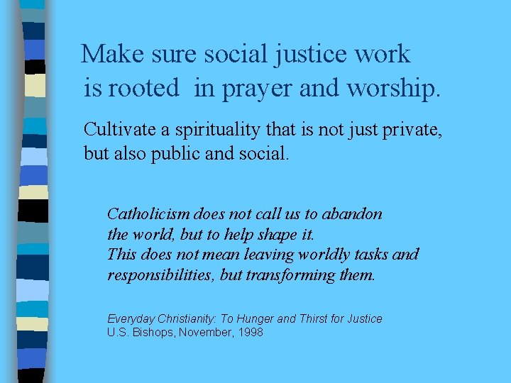 Make sure social justice work is rooted in prayer and worship. Cultivate a spirituality