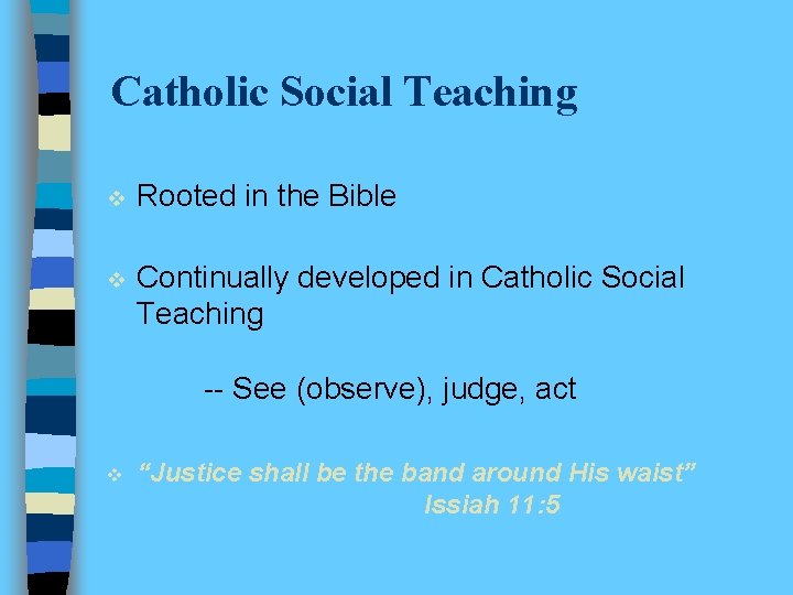 Catholic Social Teaching v Rooted in the Bible v Continually developed in Catholic Social