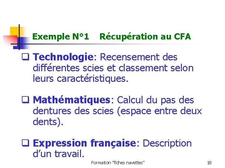 Exemple N° 1 Récupération au CFA q Technologie: Recensement des différentes scies et classement