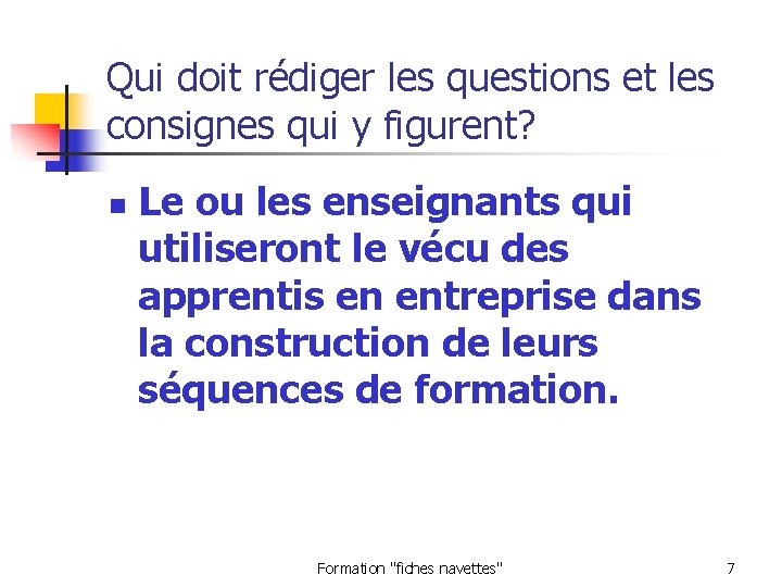 Qui doit rédiger les questions et les consignes qui y figurent? n Le ou