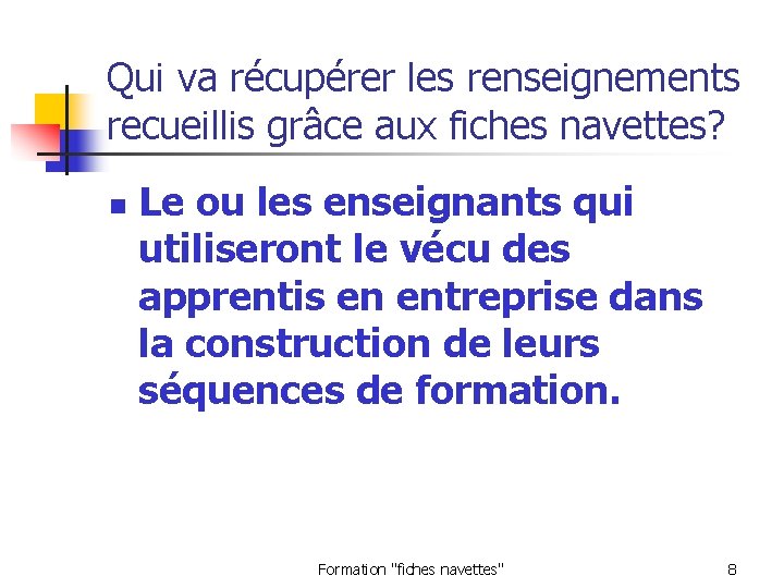 Qui va récupérer les renseignements recueillis grâce aux fiches navettes? n Le ou les