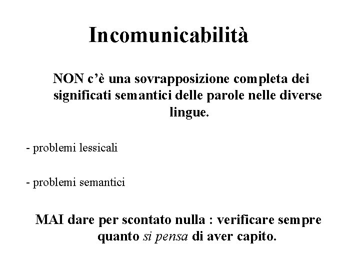 Incomunicabilità NON c’è una sovrapposizione completa dei significati semantici delle parole nelle diverse lingue.