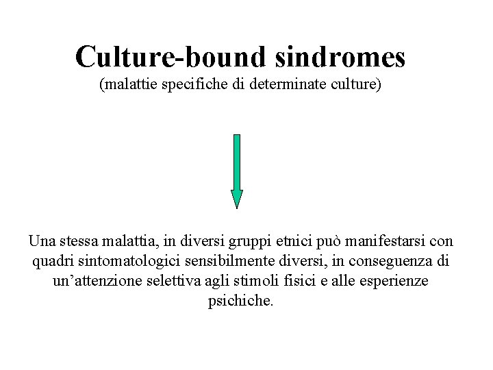 Culture-bound sindromes (malattie specifiche di determinate culture) Una stessa malattia, in diversi gruppi etnici