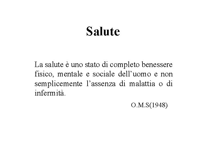 Salute La salute è uno stato di completo benessere fisico, mentale e sociale dell’uomo