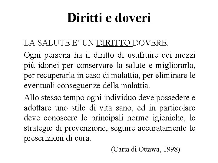 Diritti e doveri LA SALUTE E’ UN DIRITTO DOVERE. Ogni persona ha il diritto