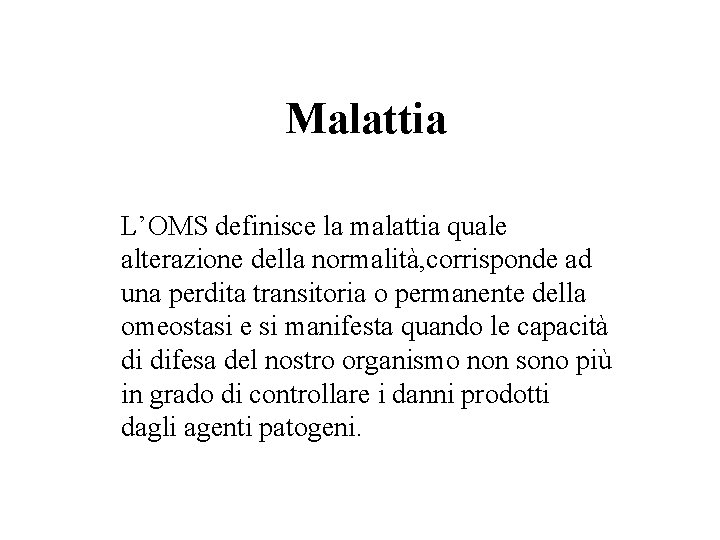 Malattia L’OMS definisce la malattia quale alterazione della normalità, corrisponde ad una perdita transitoria