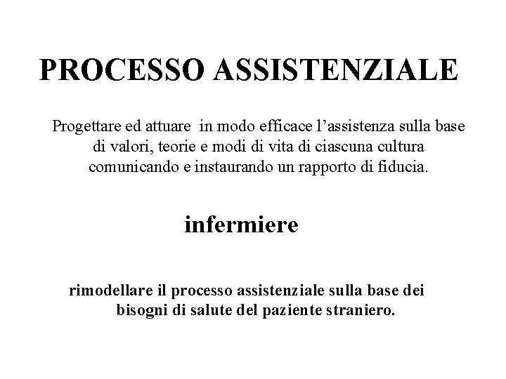 PROCESSO ASSISTENZIALE Progettare ed attuare in modo efficace l’assistenza sulla base di valori, teorie