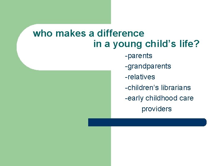 who makes a difference in a young child’s life? -parents -grandparents -relatives -children’s who makes a difference in a young child’s life? -parents -grandparents -relatives -children’s