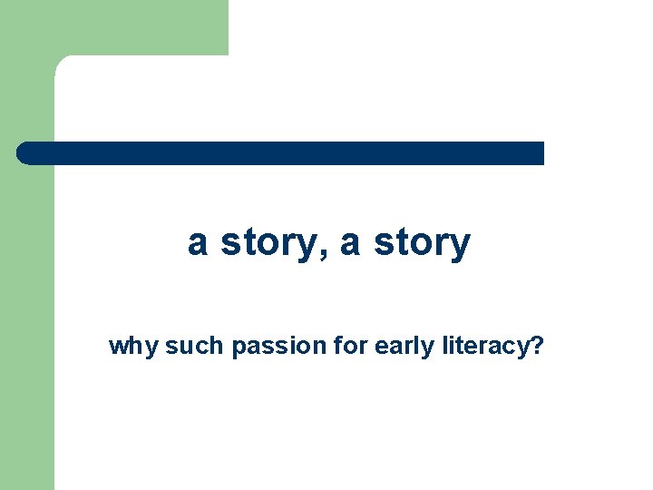 a story, a story why such passion for early literacy? a story, a story why such passion for early literacy?