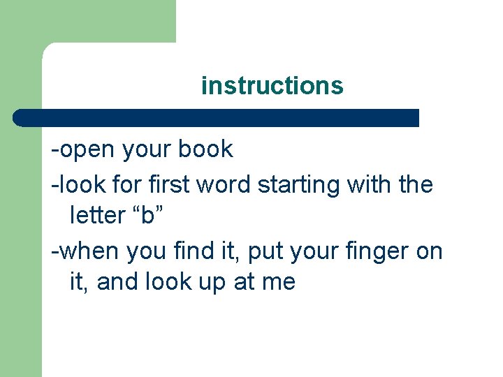 instructions -open your book -look for first word starting with the letter “b” -when instructions -open your book -look for first word starting with the letter “b” -when