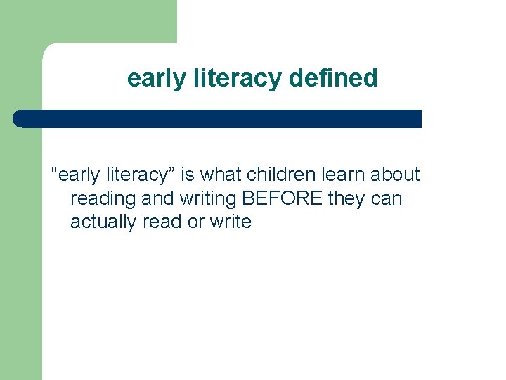 early literacy defined “early literacy” is what children learn about reading and writing early literacy defined “early literacy” is what children learn about reading and writing
