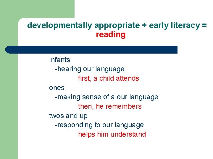 developmentally appropriate + early literacy = reading infants -hearing our language first, a developmentally appropriate + early literacy = reading infants -hearing our language first, a