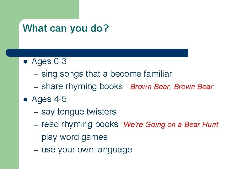 What can you do? l l Ages 0 -3 – sing songs that a What can you do? l l Ages 0 -3 – sing songs that a