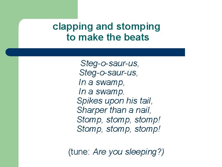 clapping and stomping to make the beats Steg-o-saur-us, In a swamp, In a clapping and stomping to make the beats Steg-o-saur-us, In a swamp, In a