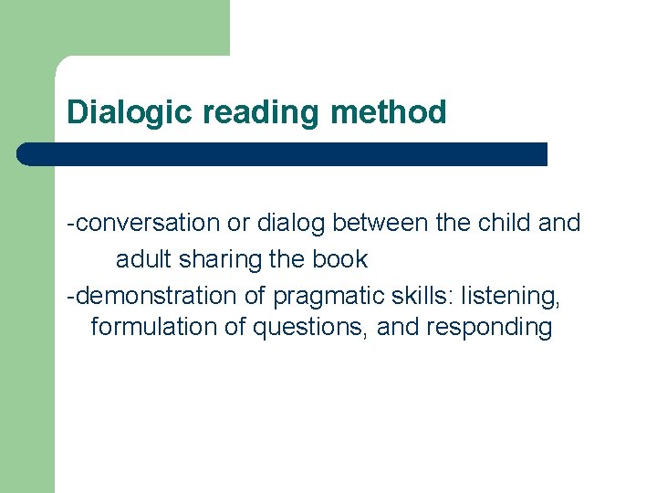 Dialogic reading method -conversation or dialog between the child and adult sharing the book Dialogic reading method -conversation or dialog between the child and adult sharing the book