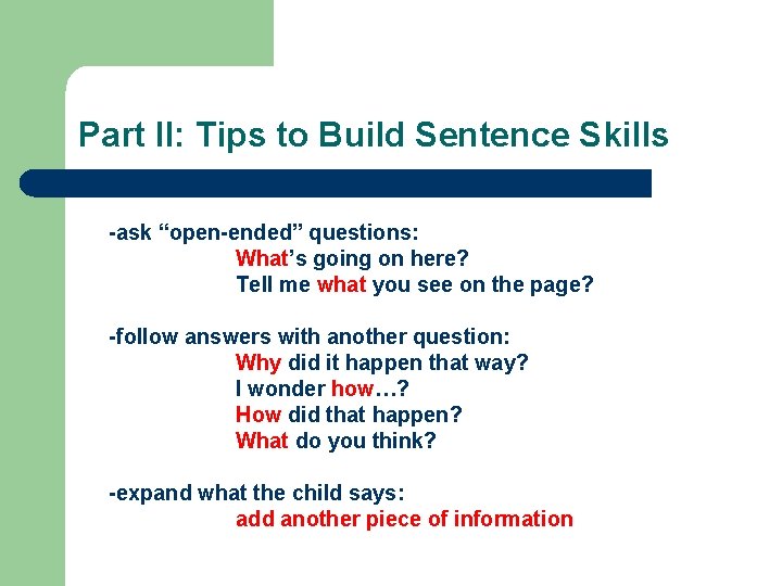 Part II: Tips to Build Sentence Skills -ask “open-ended” questions: What’s going on here? Part II: Tips to Build Sentence Skills -ask “open-ended” questions: What’s going on here?