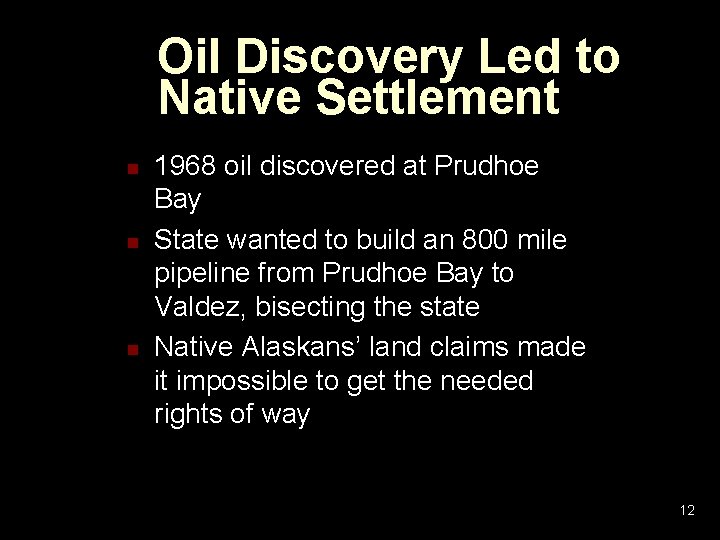 Oil Discovery Led to Native Settlement n n n 1968 oil discovered at Prudhoe Oil Discovery Led to Native Settlement n n n 1968 oil discovered at Prudhoe