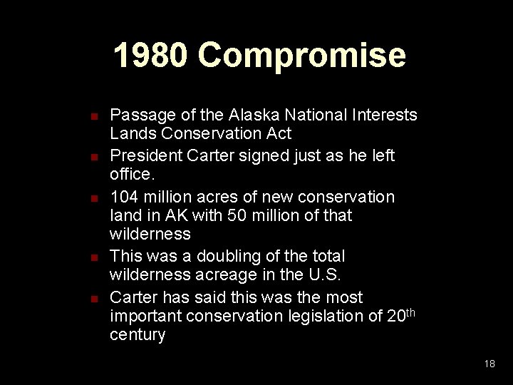 1980 Compromise n n n Passage of the Alaska National Interests Lands Conservation Act 1980 Compromise n n n Passage of the Alaska National Interests Lands Conservation Act