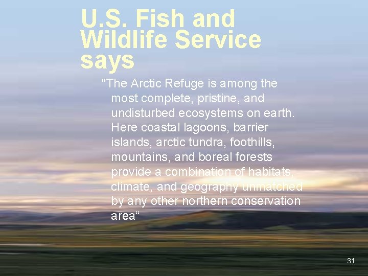 U. S. Fish and Wildlife Service says "The Arctic Refuge is among the most U. S. Fish and Wildlife Service says "The Arctic Refuge is among the most