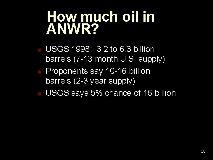 How much oil in ANWR? n n n USGS 1998: 3. 2 to 6. How much oil in ANWR? n n n USGS 1998: 3. 2 to 6.