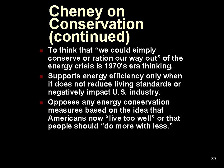 Cheney on Conservation (continued) n n n To think that “we could simply conserve Cheney on Conservation (continued) n n n To think that “we could simply conserve