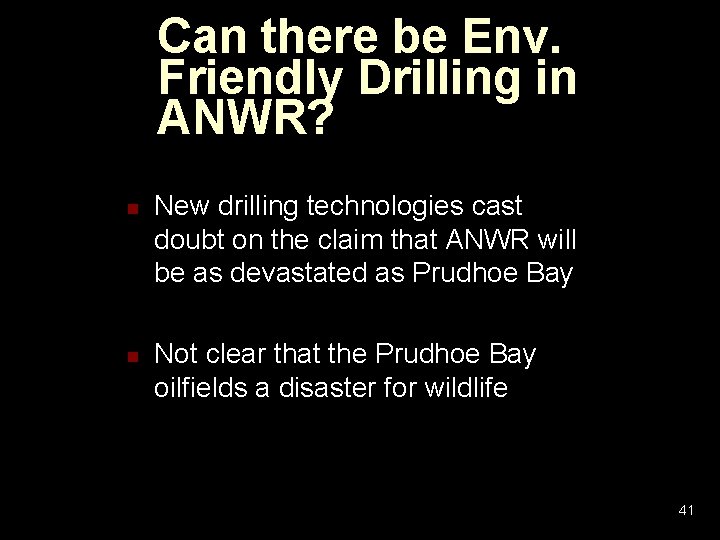 Can there be Env. Friendly Drilling in ANWR? n n New drilling technologies cast Can there be Env. Friendly Drilling in ANWR? n n New drilling technologies cast