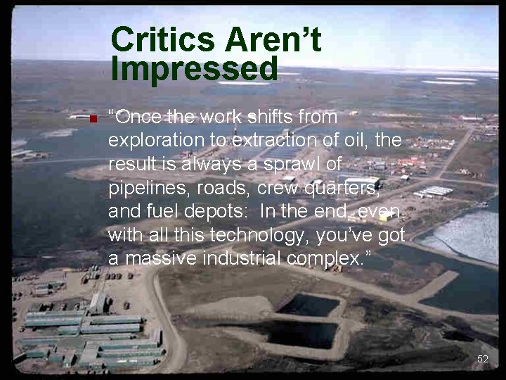 Critics Aren’t Impressed n “Once the work shifts from exploration to extraction of oil, Critics Aren’t Impressed n “Once the work shifts from exploration to extraction of oil,