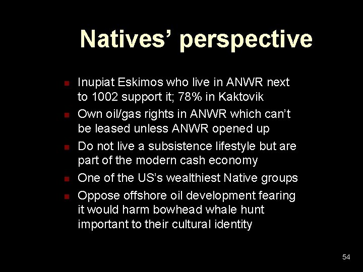 Natives’ perspective n n n Inupiat Eskimos who live in ANWR next to 1002 Natives’ perspective n n n Inupiat Eskimos who live in ANWR next to 1002