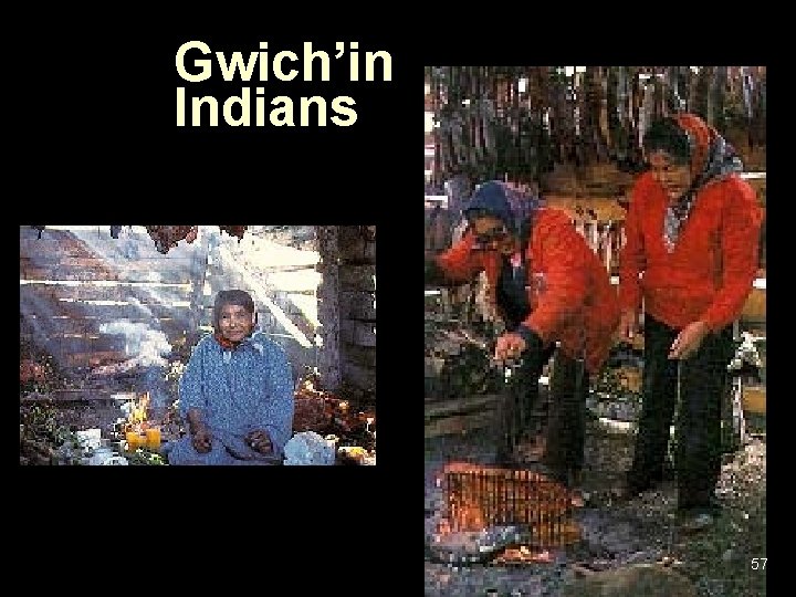 Gwich’in Indians 57 Gwich’in Indians 57