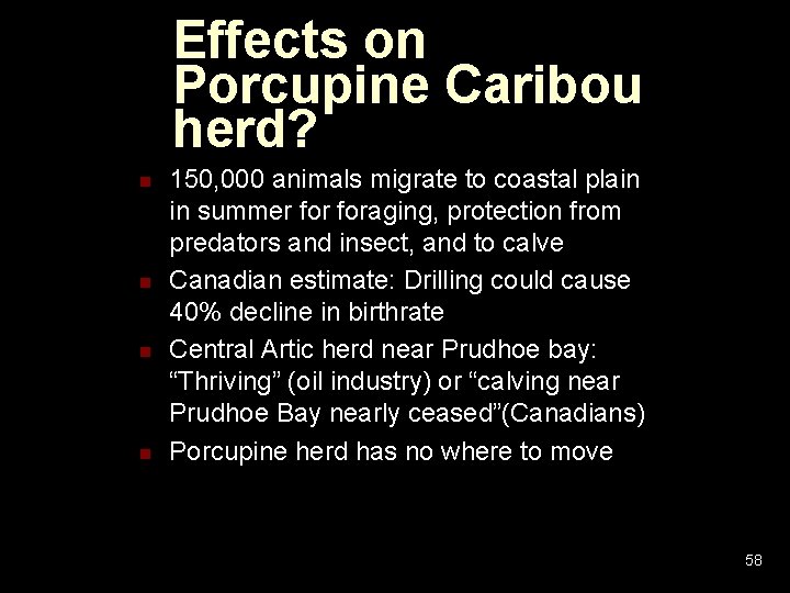 Effects on Porcupine Caribou herd? n n 150, 000 animals migrate to coastal plain Effects on Porcupine Caribou herd? n n 150, 000 animals migrate to coastal plain