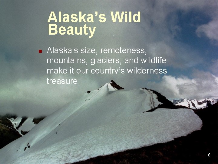 Alaska’s Wild Beauty n Alaska’s size, remoteness, mountains, glaciers, and wildlife make it our Alaska’s Wild Beauty n Alaska’s size, remoteness, mountains, glaciers, and wildlife make it our