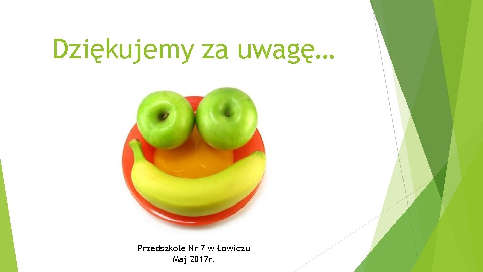 Dziękujemy za uwagę… Przedszkole Nr 7 w Łowiczu Maj 2017 r. 