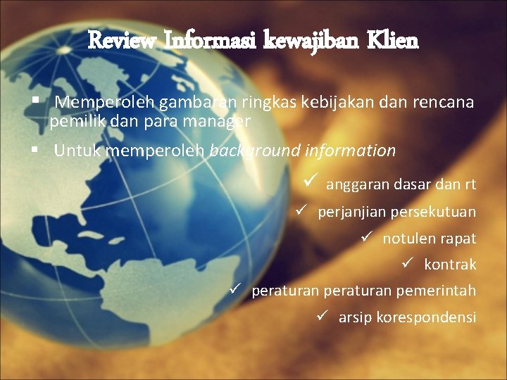 Review Informasi kewajiban Klien § Memperoleh gambaran ringkas kebijakan dan rencana pemilik dan para