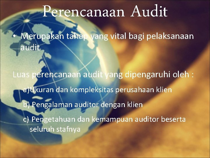 Perencanaan Audit • Merupakan tahap yang vital bagi pelaksanaan audit Luas perencanaan audit yang