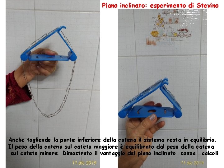 Piano inclinato: esperimento di Stevino Anche togliendo la parte inferiore della catena il sistema