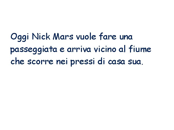 Oggi Nick Mars vuole fare una passeggiata e arriva vicino al fiume che scorre