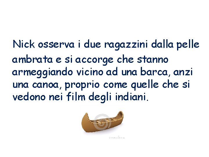 Nick osserva i due ragazzini dalla pelle ambrata e si accorge che stanno armeggiando