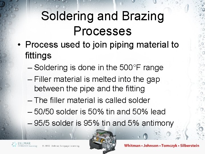 Soldering and Brazing Processes • Process used to join piping material to fittings –