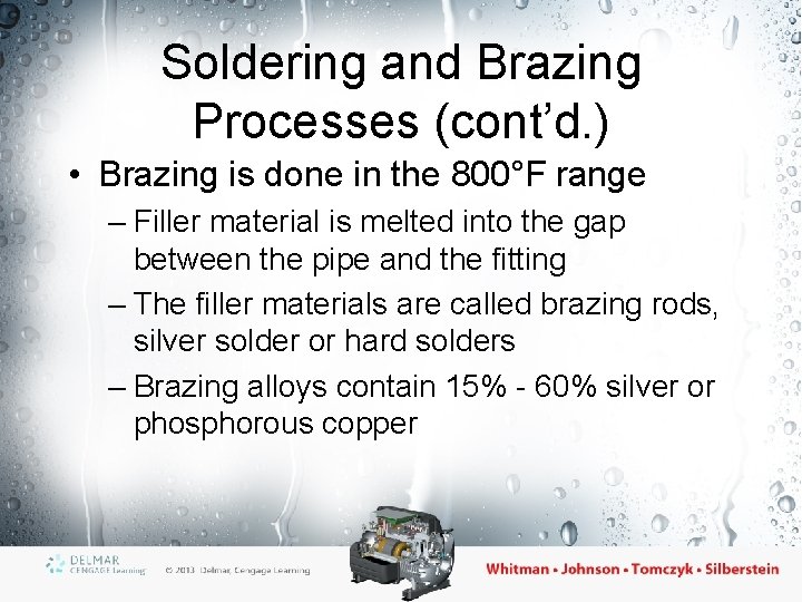Soldering and Brazing Processes (cont’d. ) • Brazing is done in the 800°F range