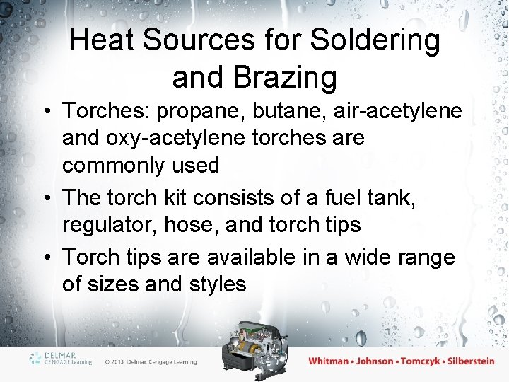 Heat Sources for Soldering and Brazing • Torches: propane, butane, air-acetylene and oxy-acetylene torches