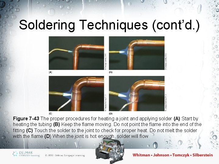 Soldering Techniques (cont’d. ) Figure 7 -43 The proper procedures for heating a joint