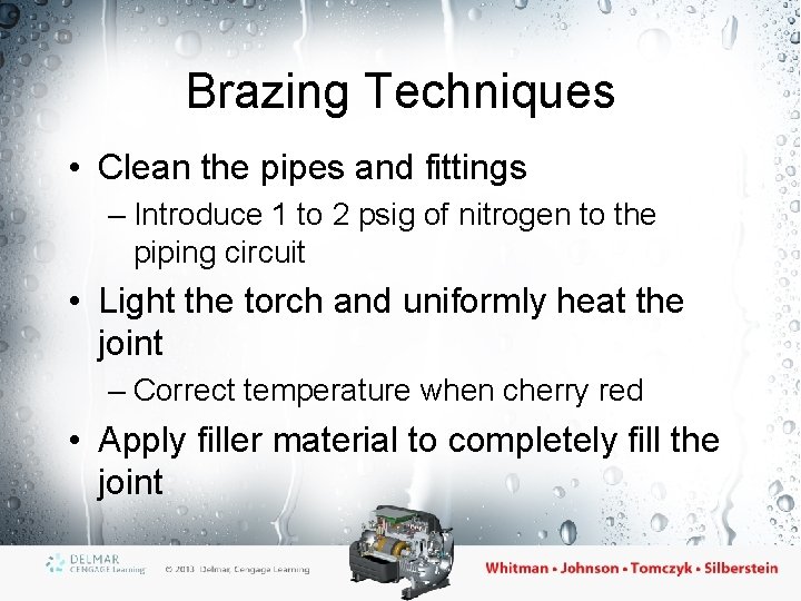 Brazing Techniques • Clean the pipes and fittings – Introduce 1 to 2 psig