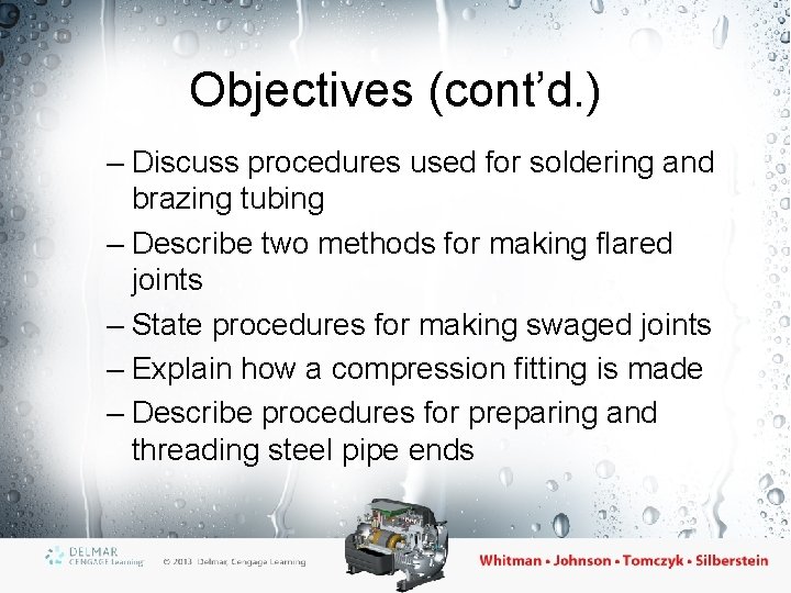 Objectives (cont’d. ) – Discuss procedures used for soldering and brazing tubing – Describe
